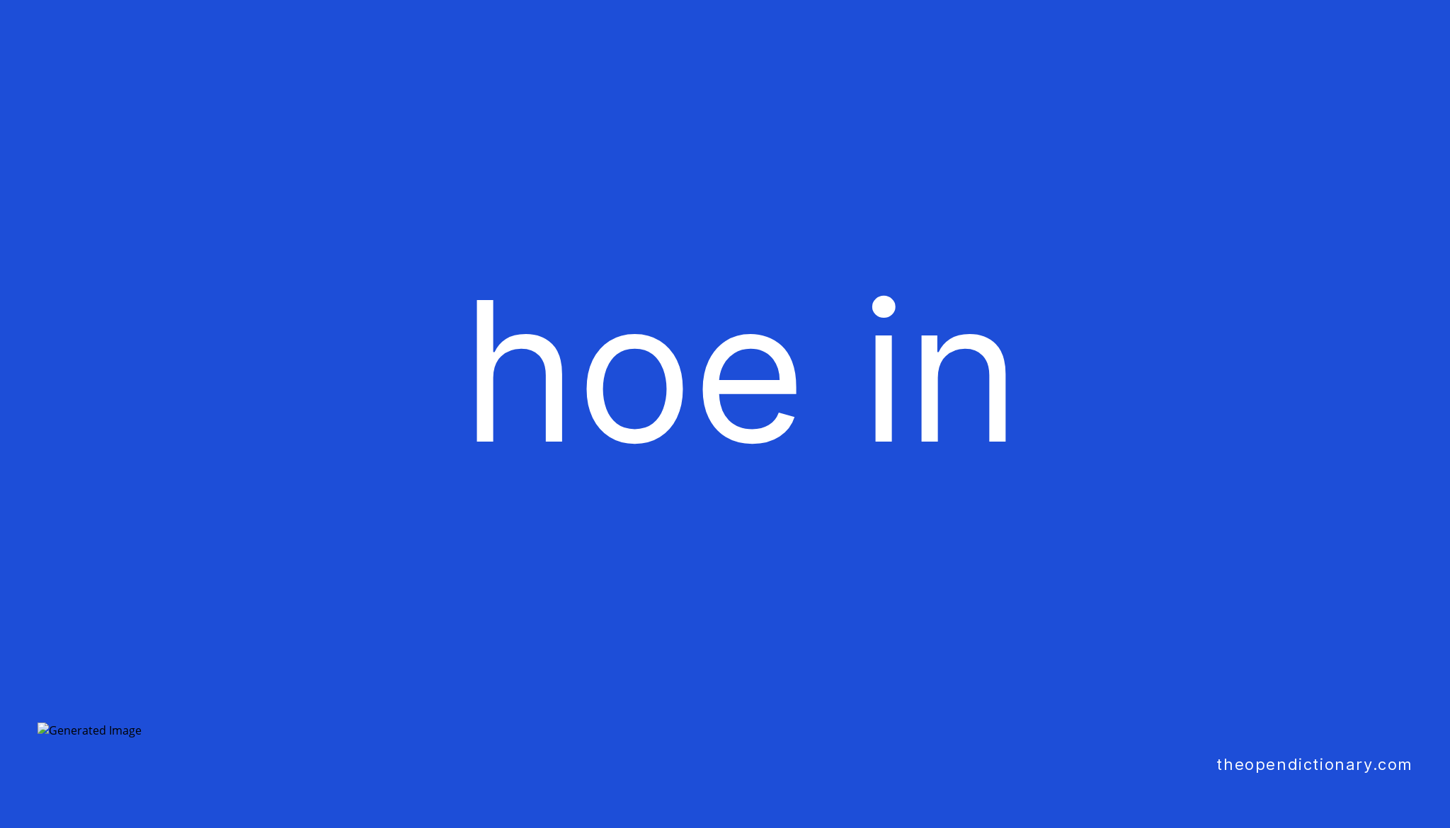 HOE IN Phrasal Verb HOE IN Definition, Meaning and Example